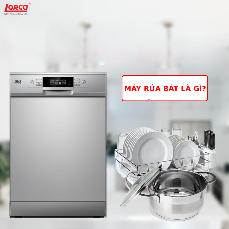 Máy Rửa Bát Là Gì? Lợi Ích Tuyệt Vời Của Máy Rửa Bát